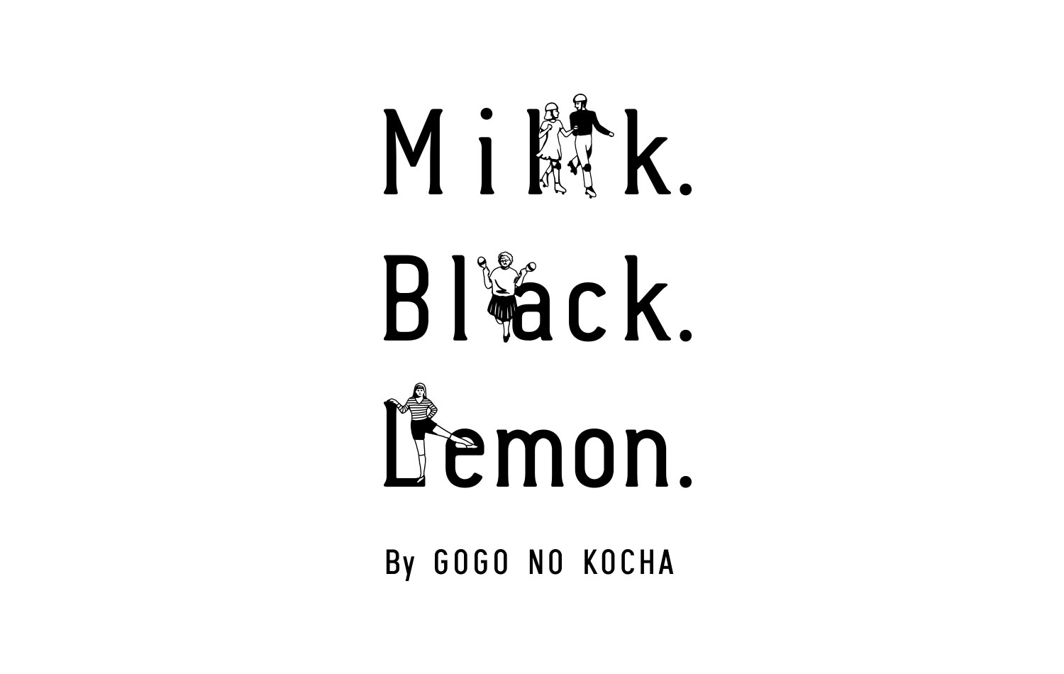 Milk. Black. Lemon.